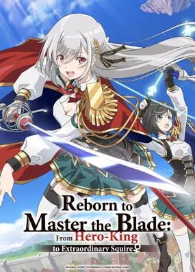 Reborn to Master the Blade: From Hero-King to Extraordinary Squire ♀